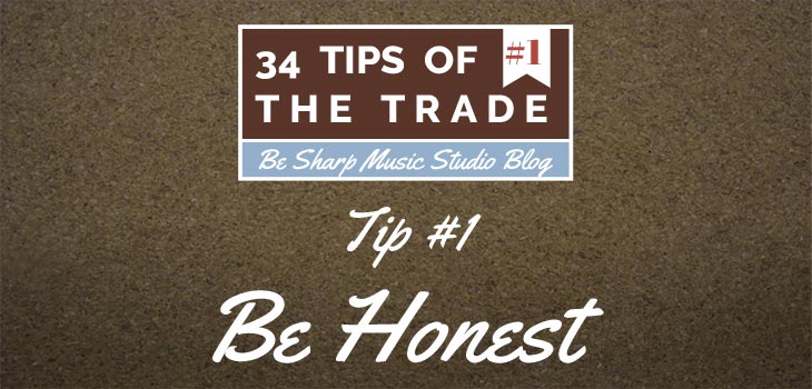 Tip #1 – Be Honest