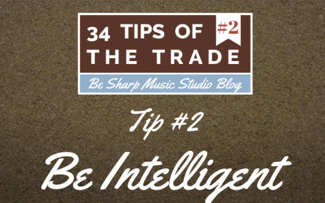 Tip #2 – Be Intelligent