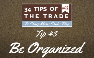 Tip #3 – Be Organized